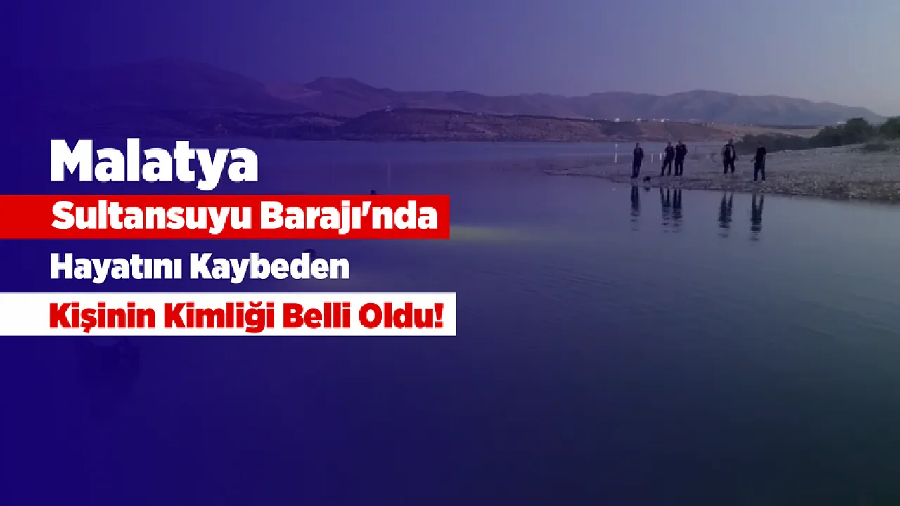 Malatya Sultansuyu Barajı'nda Acı Son! İnfaz Koruma Memurunun Barajdan Cansız Bedeni Çıkarıldı