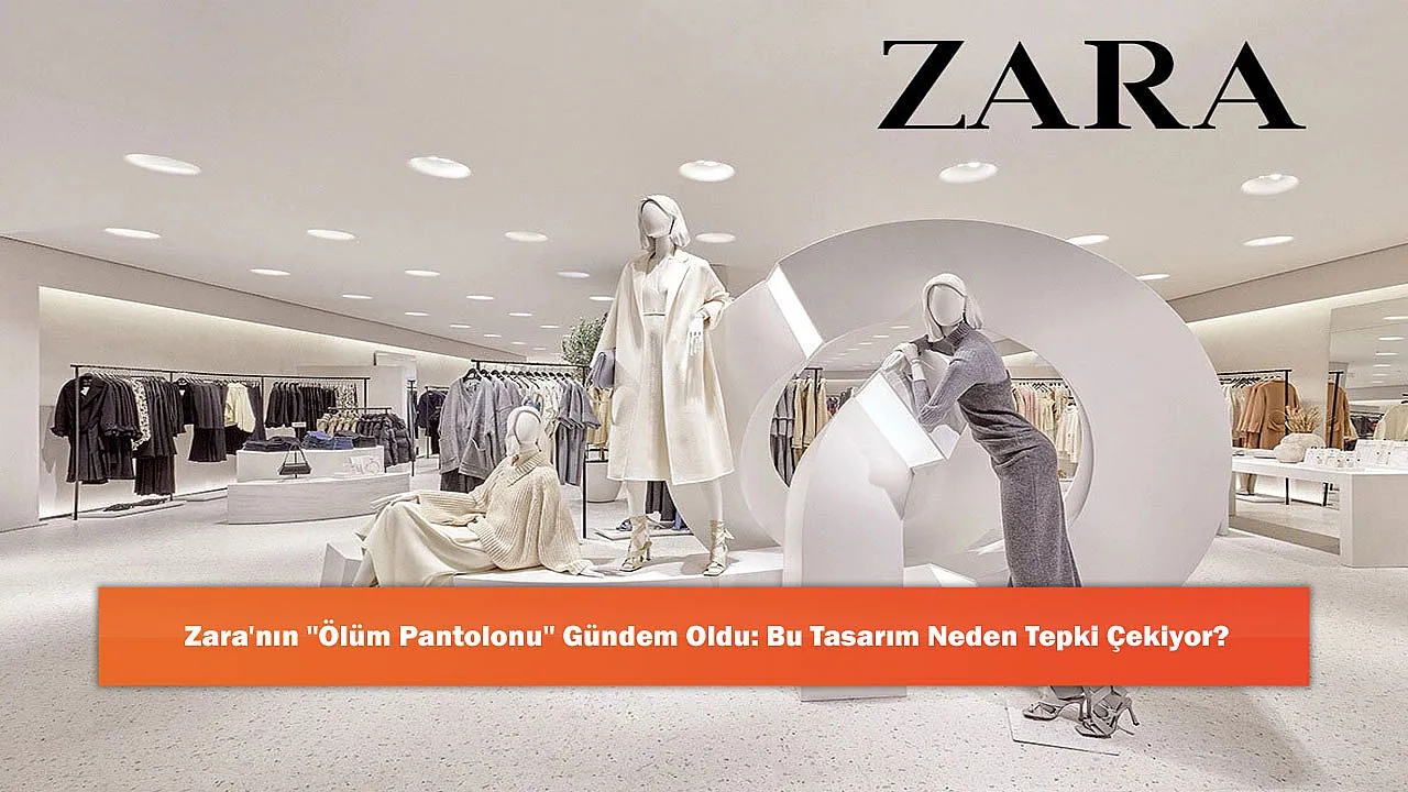 Zara'nın 'Ölüm Pantolonu' Gündem Oldu: Bu Tasarım Neden Tepki Çekiyor?