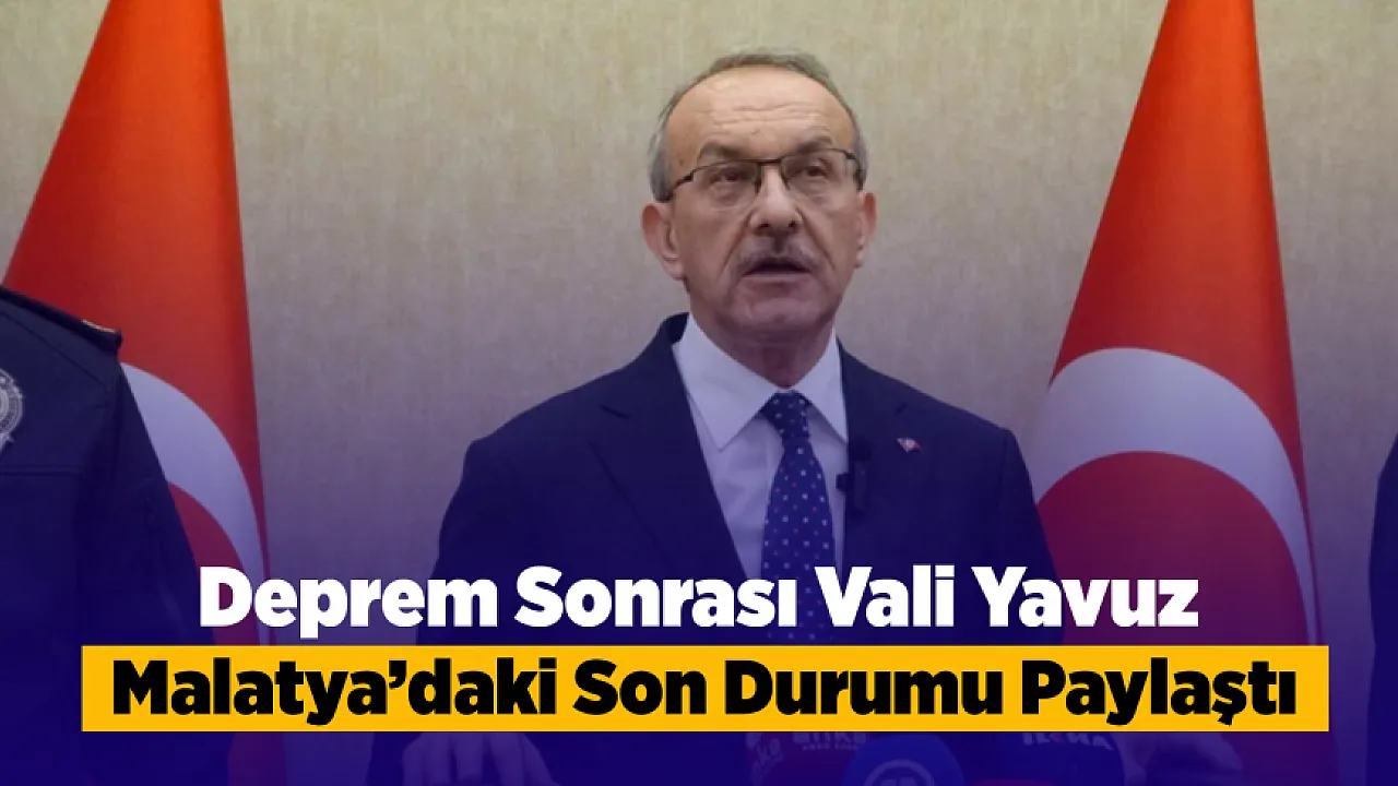 Vali Yavuz Malatya'daki Son Durumu Aktardı