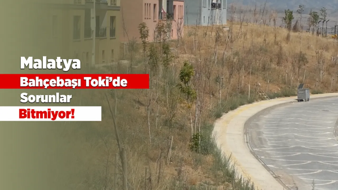 Malatya Bahçebaşı Toki Konutlarında Yaşamı Zorlaştıran Sorunlar Bitmiyor