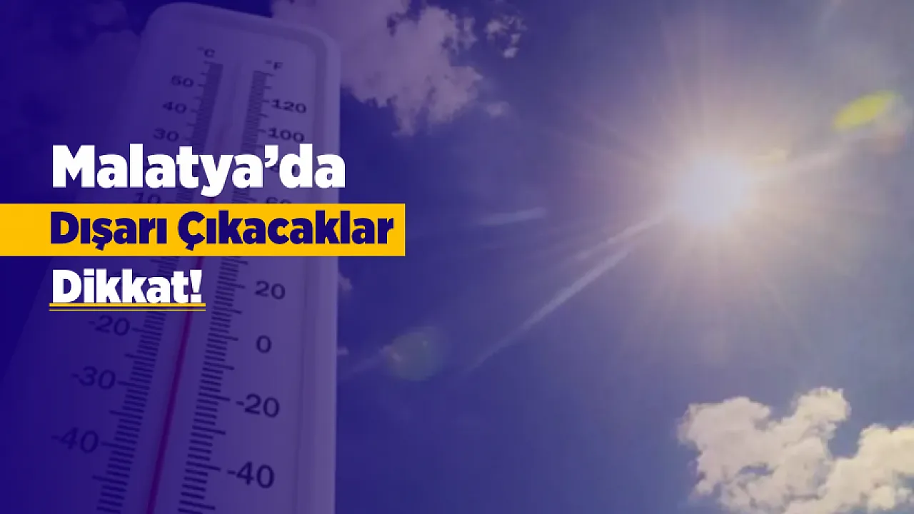 Malatya'da Kavurucu Sıcaklık Etkisini Artırıyor!