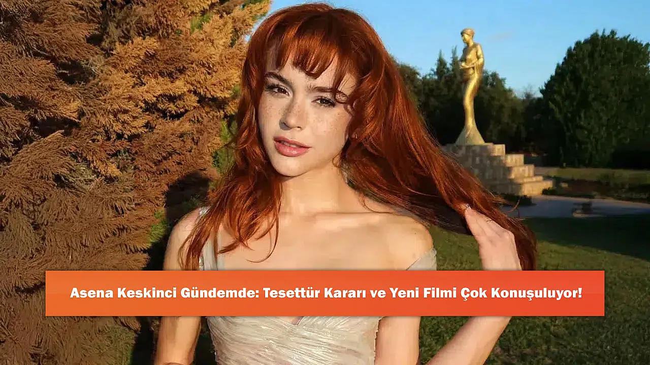 Asena Keskinci Gündemde: Tesettür Kararı ve Yeni Filmi Çok Konuşuluyor!