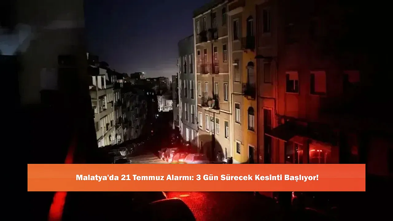 Malatya'da 21 Temmuz Alarmı: 3 Gün Sürecek Kesinti Başlıyor!