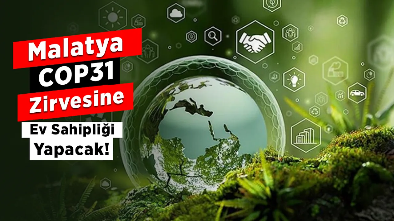 COP31 Hazırlıkları Malatya'da Hız Kazanıyor! Dünyadan Önemli İsimler Bir Araya Gelecek