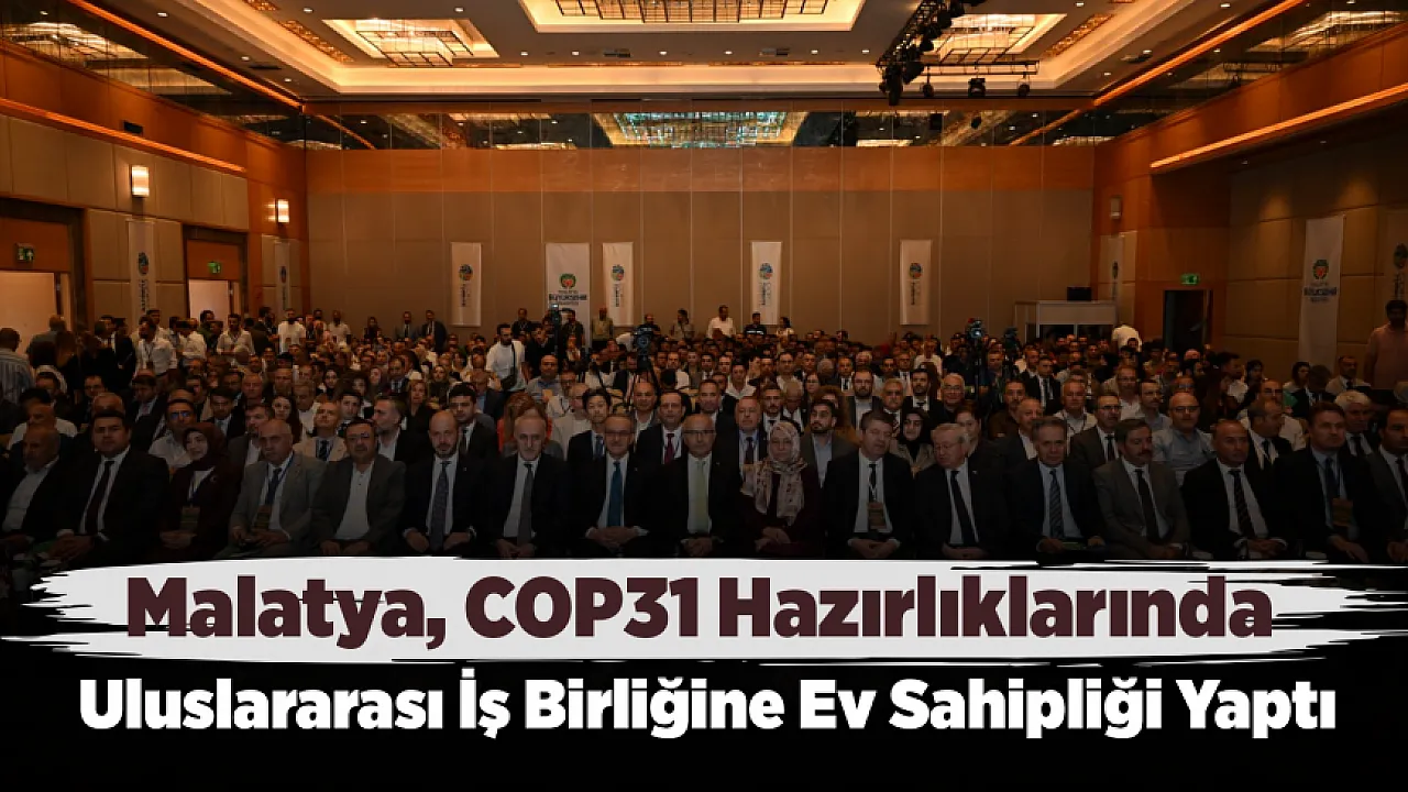 COP31 Yolunda Malatya'dan Önemli Adım! Uzmanlar ve Kurumlar Bir Araya Geldi