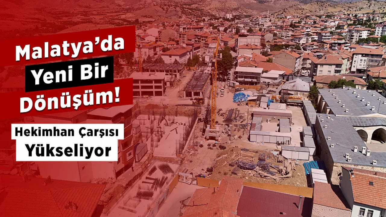Malatya'da Değişim Sürüyor! Hekimhan'ın Yeni Çarşısı Gün Yüzüne Çıkıyor