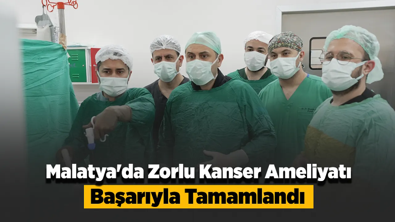 Malatya'da İki Böbreğinde Kanser Çıkan Hasta İçin Kritik Operasyon!