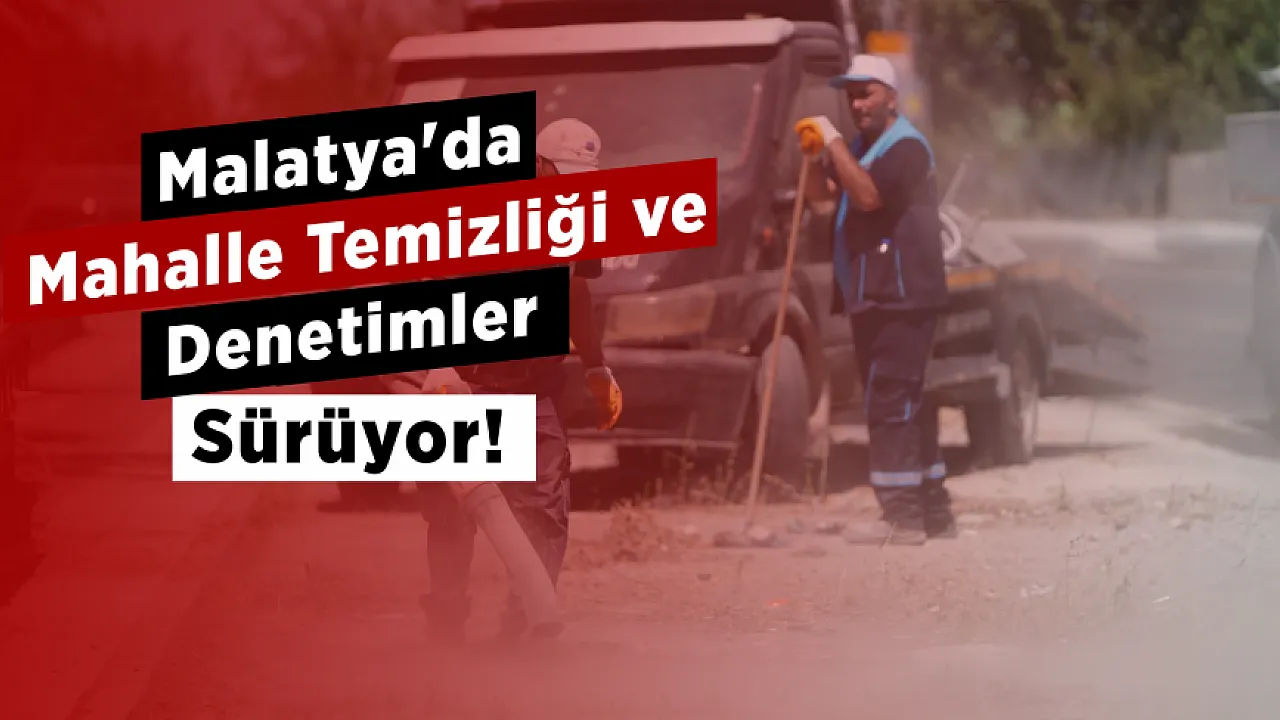 Malatya'da Battalgazi'de Mahalle Temizliği Ve Pazar Denetimleri Aralıksız Devam Ediyor!