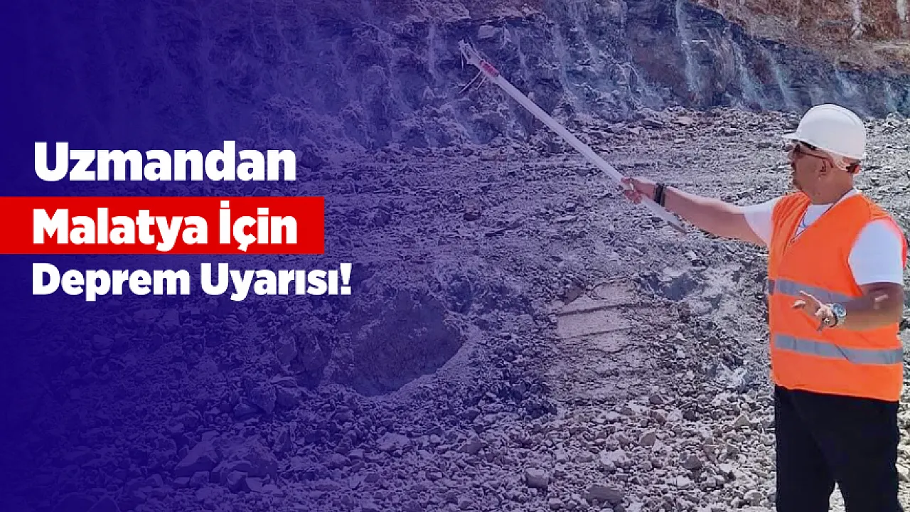 Malatya İçin Deprem Uyarısı! Uzman İsim Riskli Bölgeyi Açıkladı