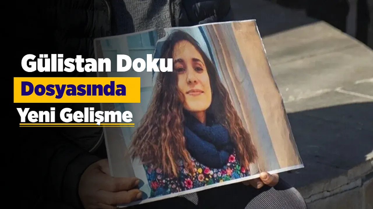Gülistan Doku Soruşturmasında Yeni Tutuklama Kararı!