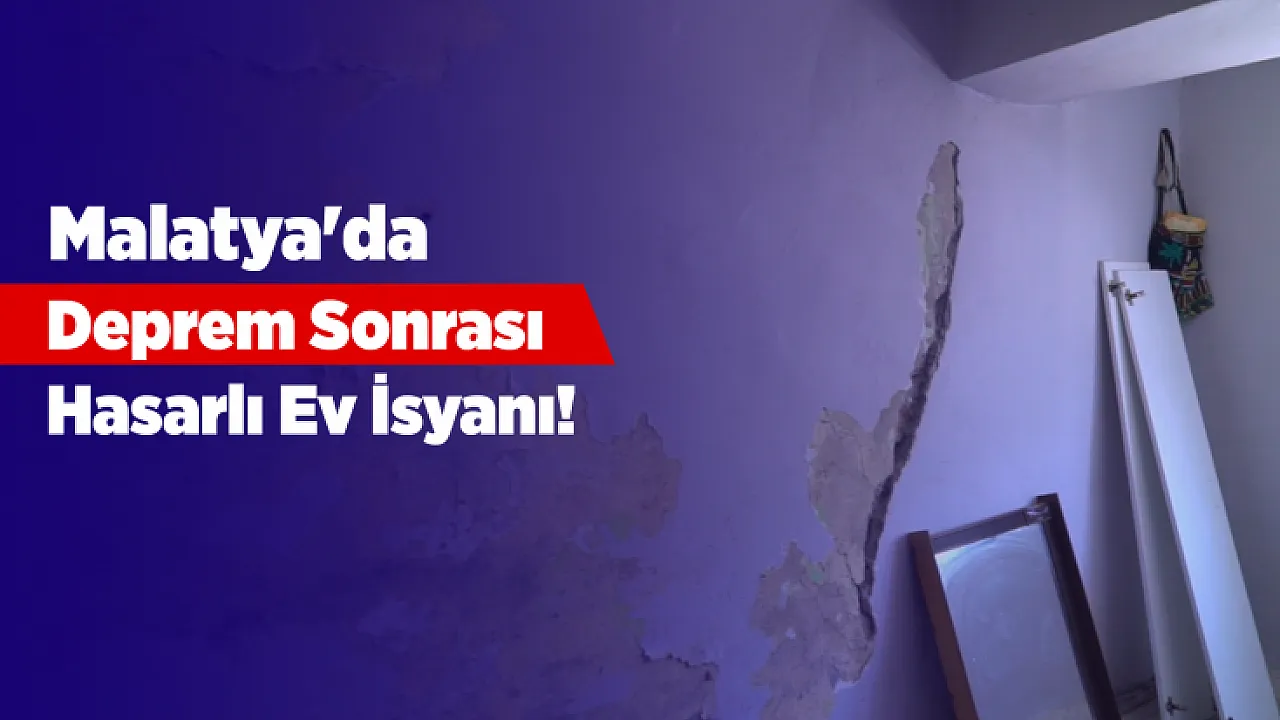 Malatya'da Deprem Hasarı Büyüdü! Aile Evine Girmeye Çekiniyor