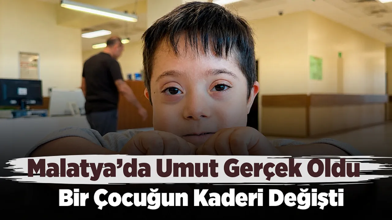 Malatya'da Küçük Yakup İçin Umut Dolu Yeni Sayfa