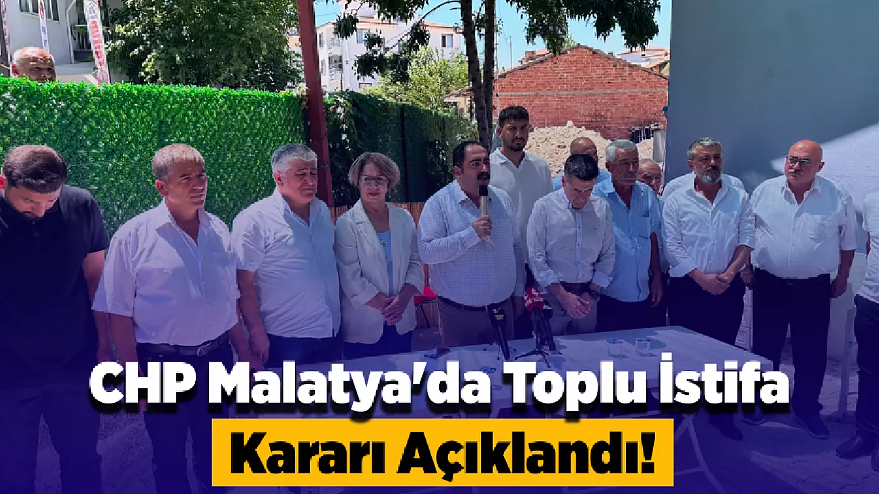 CHP Malatya'da Toplu İstifa! Siyasi Yolculuk Yeni Parti'de Devam Edecek