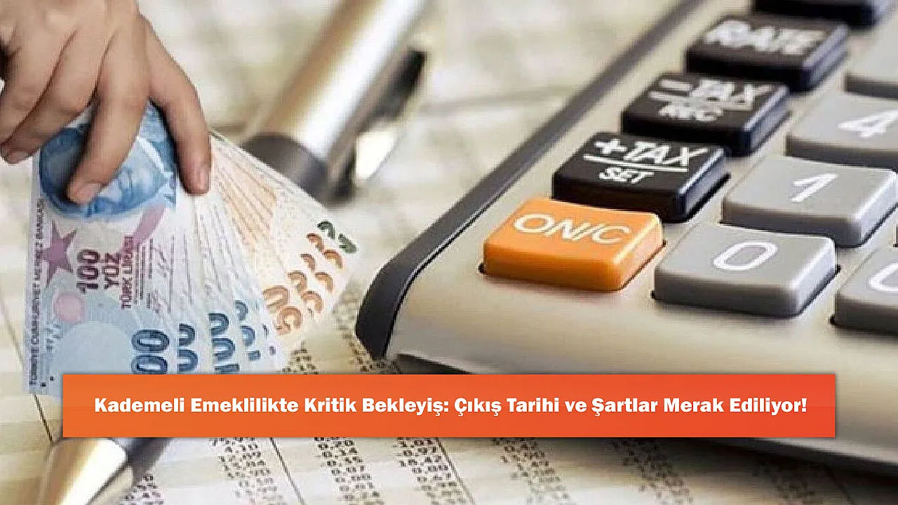 Kademeli Emeklilikte Kritik Bekleyiş: Çıkış Tarihi ve Şartlar Merak Ediliyor!