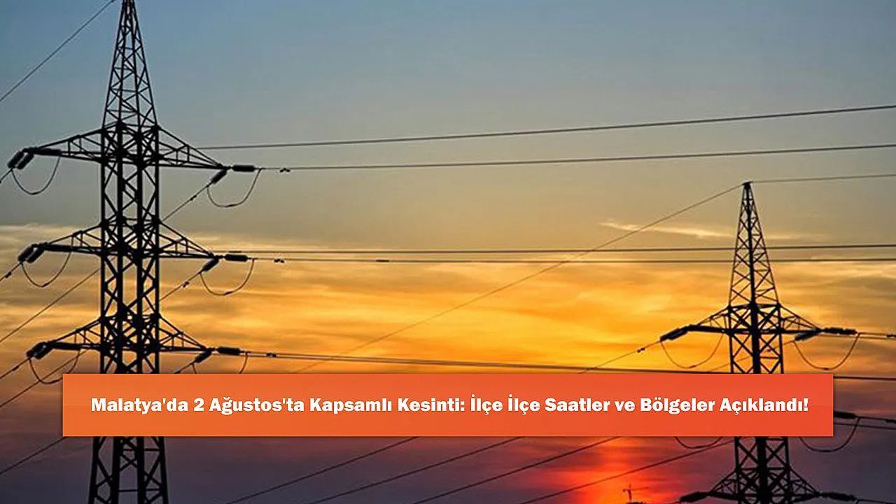 Malatya'da 2 Ağustos'ta Kapsamlı Kesinti: İlçe İlçe Saatler ve Bölgeler Açıklandı!