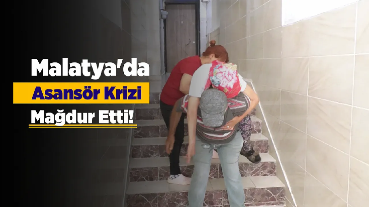 Malatya'da Asansör Krizi Mağdur Etti! Hasta Ve Engelli Vatandaşlar Yardım Bekliyor