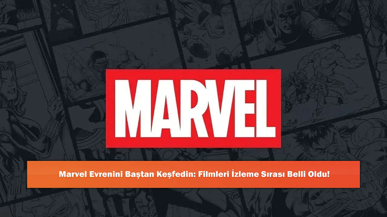 Marvel Evrenini Baştan Keşfedin: Filmleri İzleme Sırası Belli Oldu!
