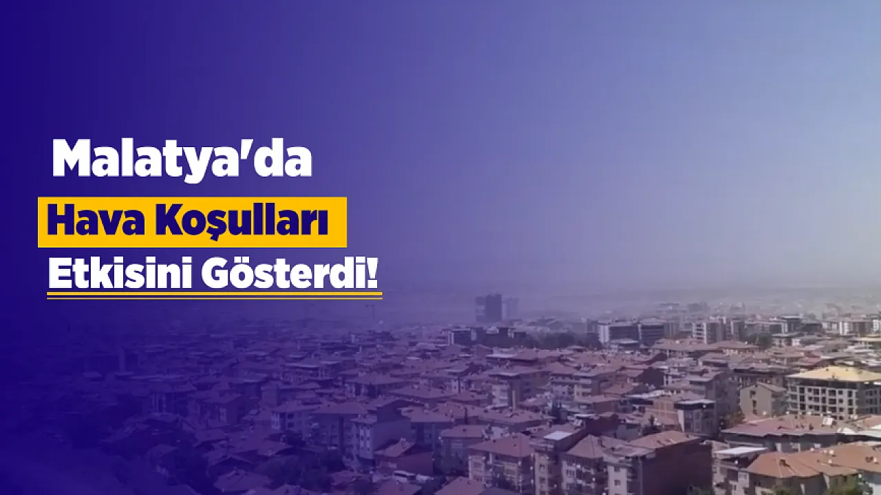 Malatya'da Sıcak Ve Rüzgar Birleşti, Toz Bulutları Şehri Kapladı!