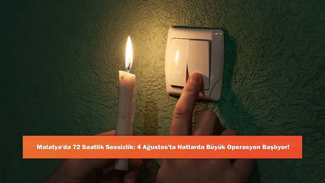 Malatya'da 72 Saatlik Sessizlik: 4 Ağustos'ta Hatlarda Büyük Operasyon Başlıyor!