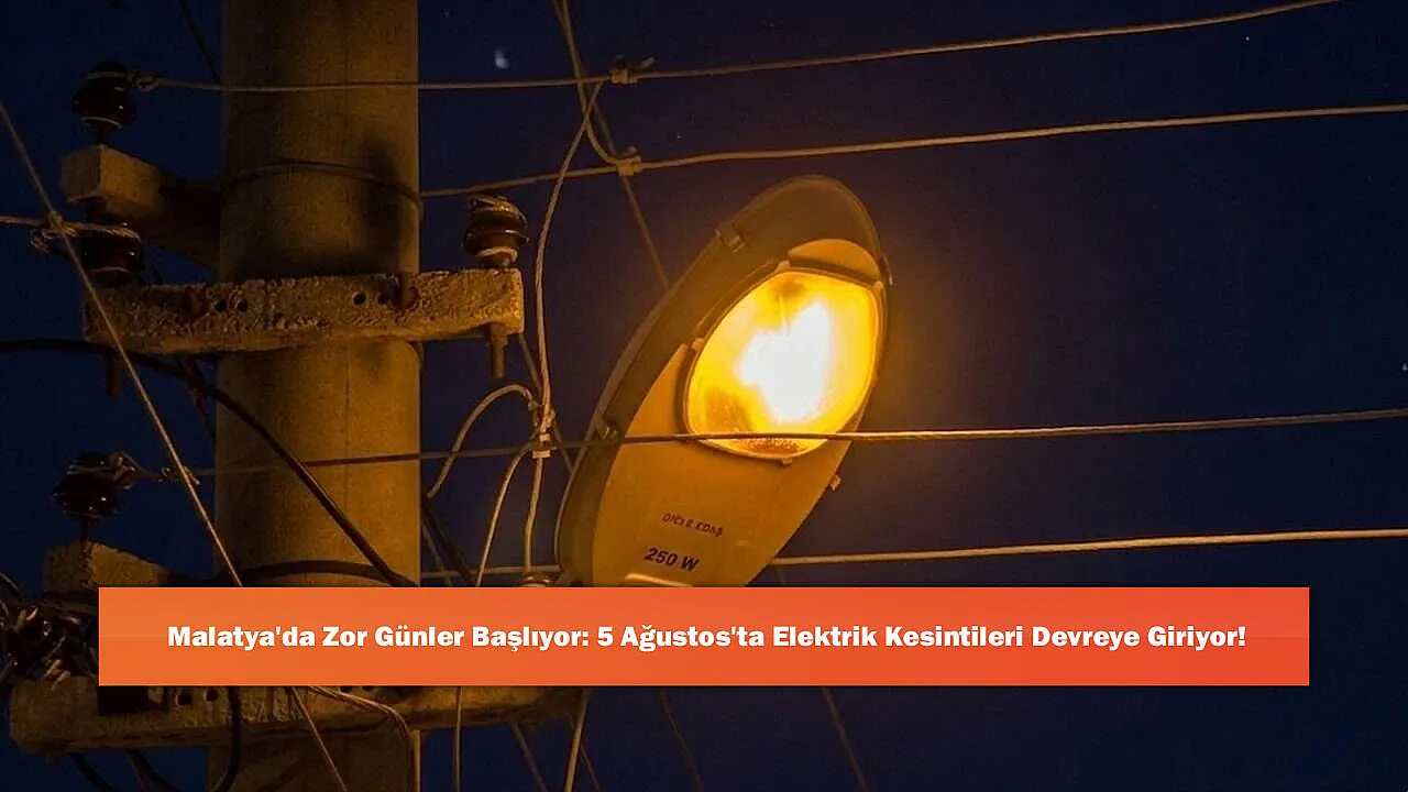Malatya'da Zor Günler Başlıyor: 5 Ağustos'ta Elektrik Kesintileri Devreye Giriyor!