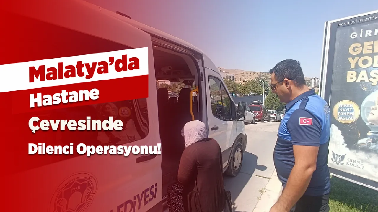 Malatya'da Hastane Çevresinde Dilencilere Zabıta Operasyonu! 3 Kişi Yakalandı