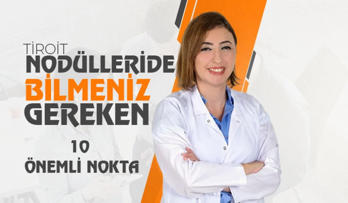Tiroit Nodülleri Hakkında Bilmeniz Gereken 10 Önemli Nokta