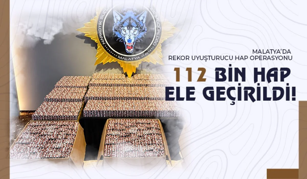 Malatya’da Rekor Uyuşturucu Hap Operasyonu